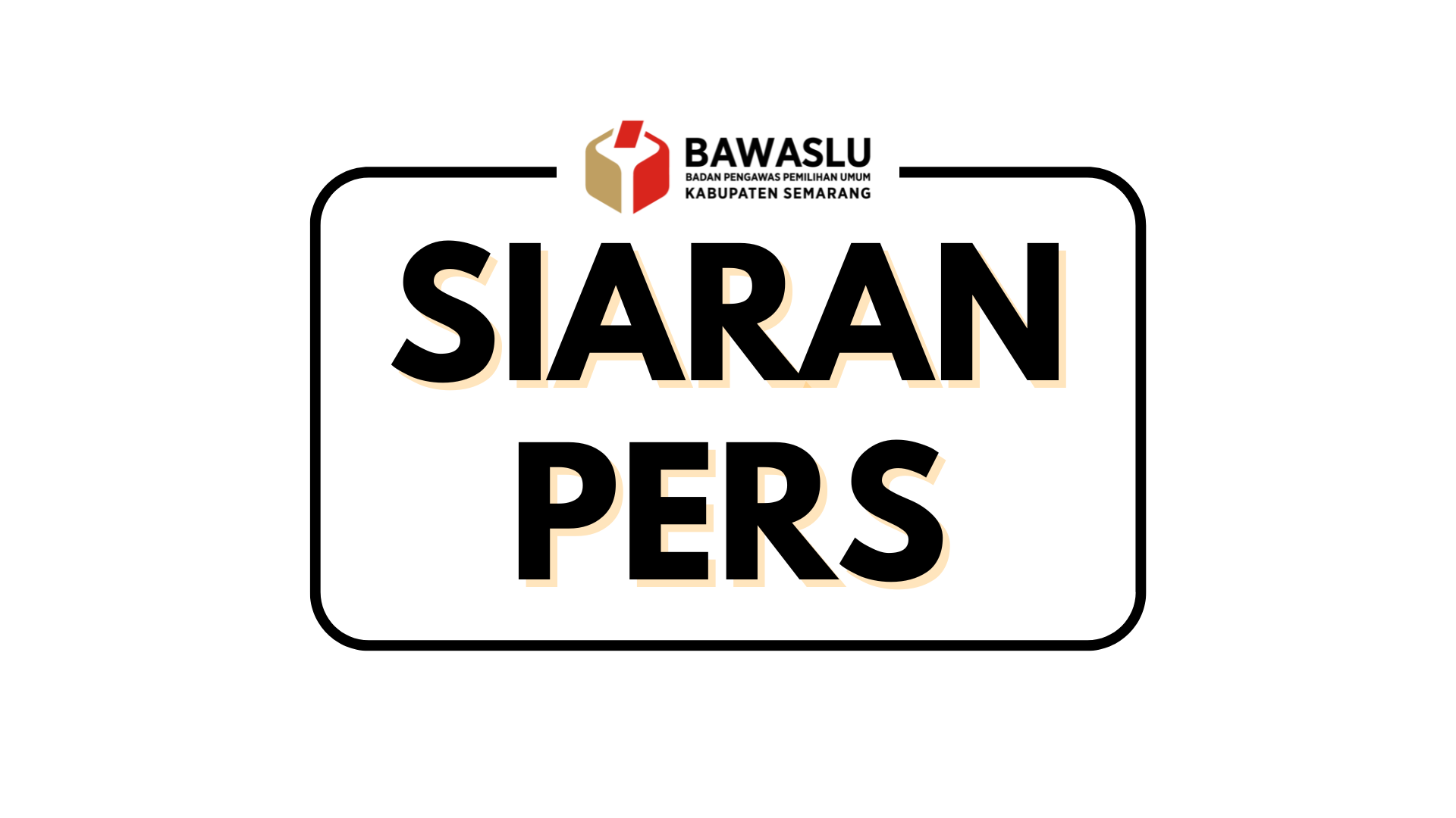 SIARAN PERS : Antisipasi Kerawanan Pungut Hitung, Bawaslu Petakan 26 Indikator Potensi TPS Rawan