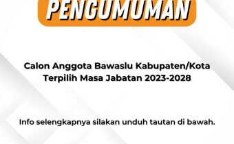 PENGUMUMAN CALON ANGGOTA BAWASLU KABUPATEN/KOTA TERPILIH MASA JABATAN 2023-2028
