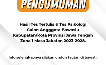 Pengumuman Hasil Tes Tertulis & Tes Psikologi Calon Angggota Bawaslu Kabupaten/Kota Provinsi Jawa Tengah Zona 1 Masa Jabatan 2023-2028.